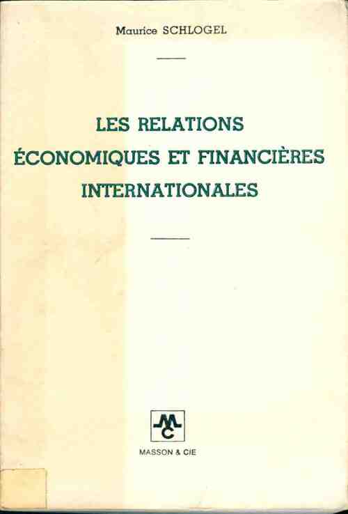Les relations économiques et financières internationales - Maurice Schlogel