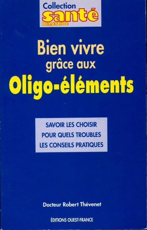 Bien vivre grâce aux oligo-éléments - Dr Robert Thévenet